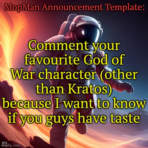 Hades is probably my favourite rn | MopMan Announcement Template:; Comment your favourite God of War character (other than Kratos) because I want to know if you guys have taste | image tagged in mopman announcement template,god of war | made w/ Imgflip meme maker