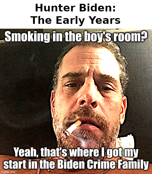 Hunter Biden: The Early Years | image tagged in hunter biden,smoking in the boys room,biden crime family | made w/ Imgflip meme maker