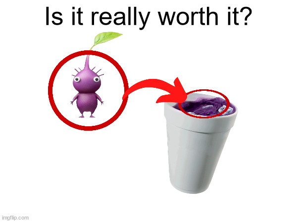 Leanmin | Is it really worth it? | image tagged in pikmin,purple pikmin,lean | made w/ Imgflip meme maker