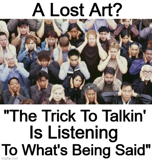 Dialog from "LAWMAN"  ~~ 1957 | A Lost Art? "The Trick To Talkin'; Is Listening; To What's Being Said" | image tagged in fun fact,good advice,listening,not listening,talking,public service announcement | made w/ Imgflip meme maker