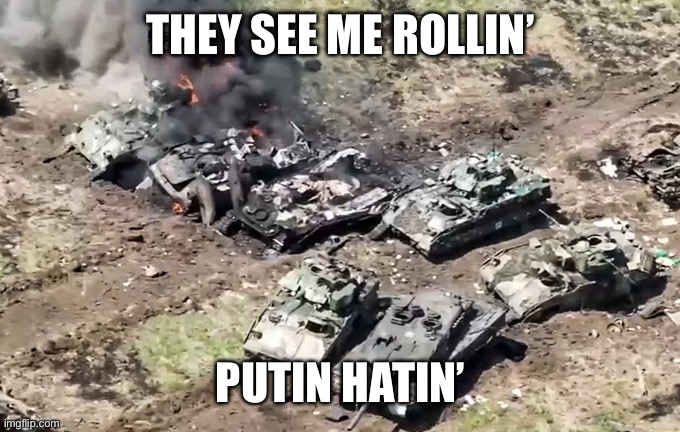 Another Ukraine mess | THEY SEE ME ROLLIN’; PUTIN HATIN’ | image tagged in ukraine | made w/ Imgflip meme maker