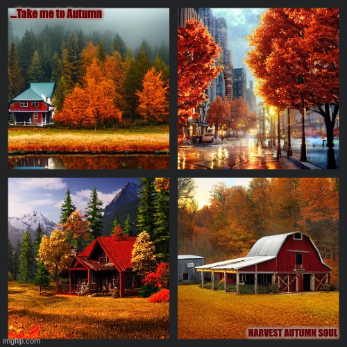Take Me to Autumn | ...Take me to Autumn; HARVEST AUTUMN SOUL | image tagged in autumn leaves,seasons,fall,harvest | made w/ Imgflip meme maker