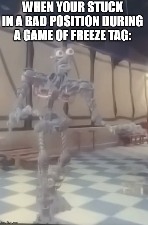 Freeze tag: (Yes this is Security Breach, Ruins, FNAF) | WHEN YOUR STUCK IN A BAD POSITION DURING A GAME OF FREEZE TAG: | image tagged in fnaf,fnaf security breach,fun | made w/ Imgflip meme maker