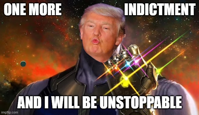 Obvious Election Interference | ONE MORE                        INDICTMENT; AND I WILL BE UNSTOPPABLE | image tagged in donald trump,trump,donald j trump,court,crying democrats,election 2020 | made w/ Imgflip meme maker