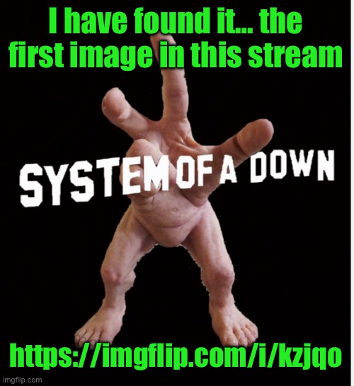 Hand creature | I have found it… the first image in this stream; https://imgflip.com/i/kzjqo | image tagged in hand creature | made w/ Imgflip meme maker