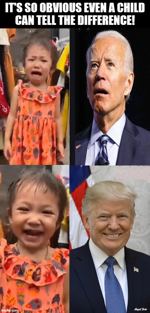 It's so obvious a child can tell the difference | IT'S SO OBVIOUS EVEN A CHILD
CAN TELL THE DIFFERENCE! Angel Soto | image tagged in donald trump,joe biden,crying girl,smiling girl,elections | made w/ Imgflip meme maker