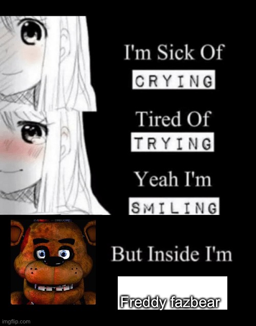 I'm Sick Of Crying | Freddy fazbear | image tagged in i'm sick of crying | made w/ Imgflip meme maker
