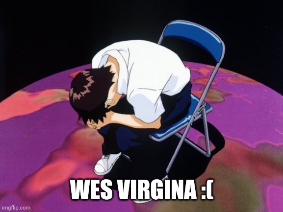 shinji crying | WES VIRGINA :( | image tagged in shinji crying,west virginia | made w/ Imgflip meme maker