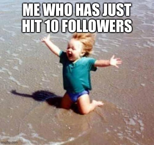 Celebration | ME WHO HAS JUST HIT 10 FOLLOWERS | image tagged in celebration | made w/ Imgflip meme maker