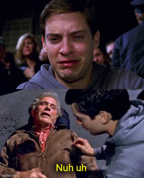 uncle ben peter spiderman tobey | Nuh uh | image tagged in uncle ben peter spiderman tobey | made w/ Imgflip meme maker