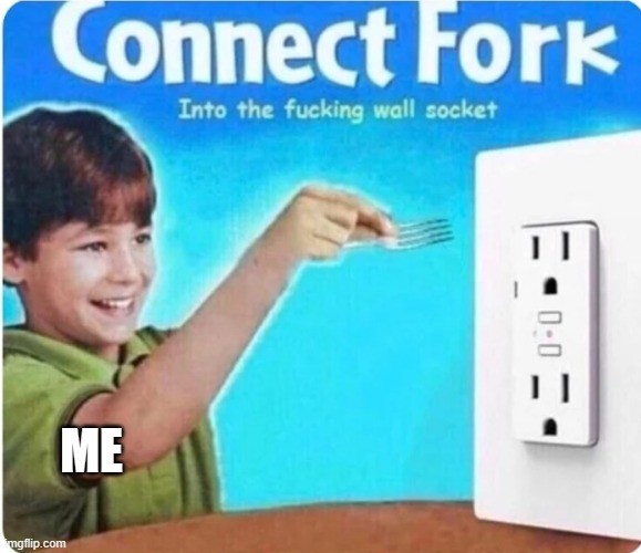 connect fork | ME | image tagged in connect fork | made w/ Imgflip meme maker