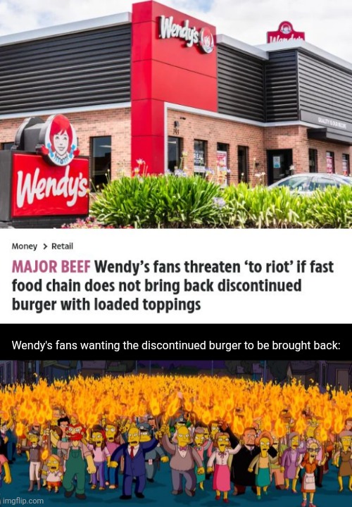"to riot" | Wendy's fans wanting the discontinued burger to be brought back: | image tagged in simpsons angry mob torches,wendys,burger,burgers,memes,restaurant | made w/ Imgflip meme maker