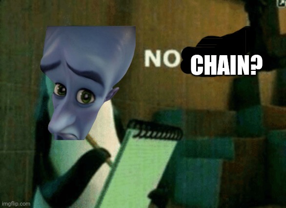 Noted | CHAIN? | image tagged in noted | made w/ Imgflip meme maker