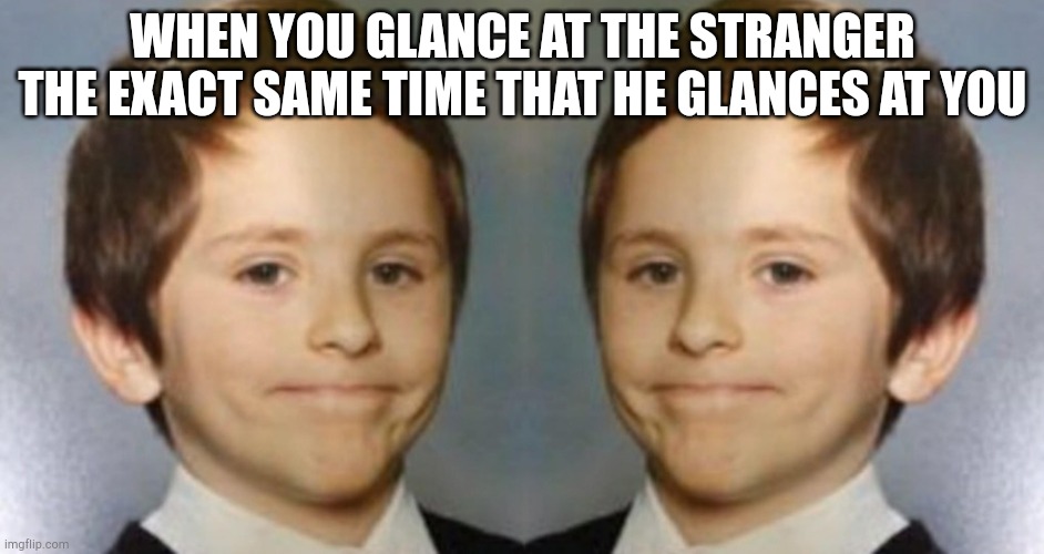 Dat do be awkward | WHEN YOU GLANCE AT THE STRANGER THE EXACT SAME TIME THAT HE GLANCES AT YOU | image tagged in awkward white kid smile mirrored | made w/ Imgflip meme maker