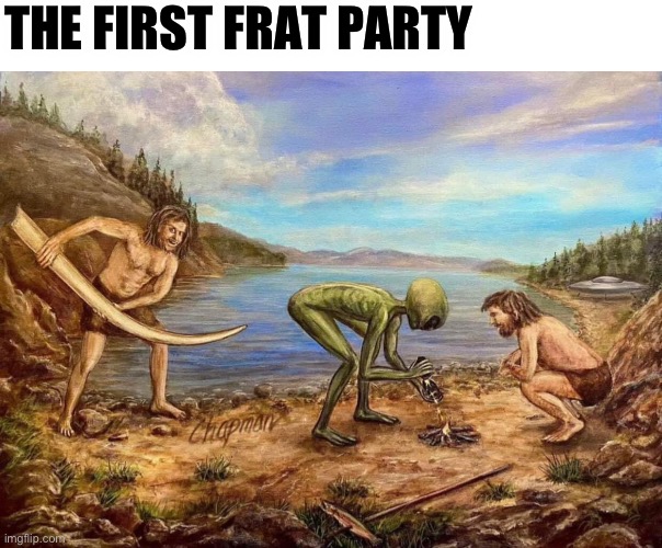 Animal House | THE FIRST FRAT PARTY | image tagged in cavemen and aliens,aliens,cavemen | made w/ Imgflip meme maker