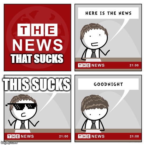 i hate news thats boring | THAT SUCKS; THIS SUCKS | image tagged in the news | made w/ Imgflip meme maker