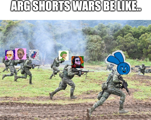 Guys On Battlefield | ARG SHORTS WARS BE LIKE.. | image tagged in guys on battlefield,short wars,arg,youtube shorts,in a nutshell,meme | made w/ Imgflip meme maker