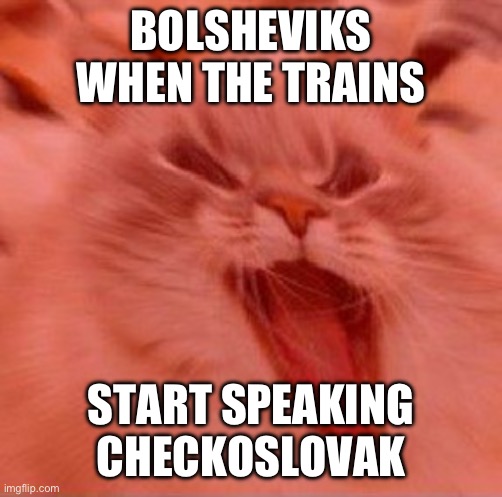 When the trees start speaking | BOLSHEVIKS WHEN THE TRAINS; START SPEAKING CHECKOSLOVAK | image tagged in when the trees start speaking | made w/ Imgflip meme maker