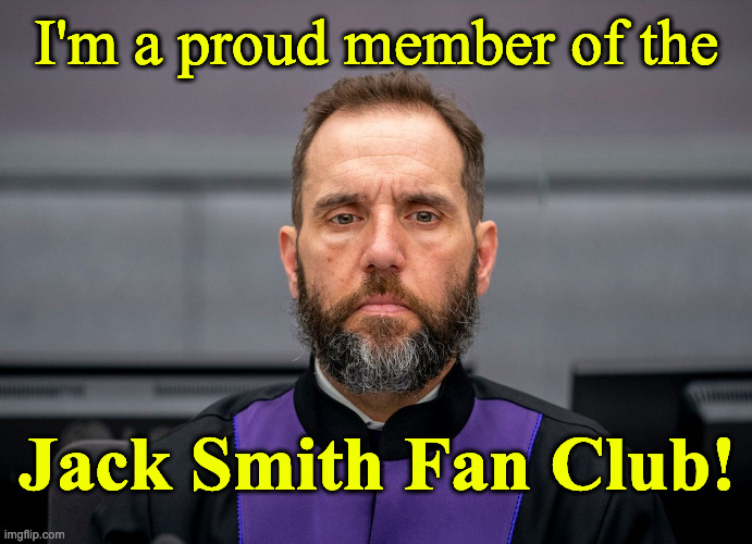 JACK SMITH | I'm a proud member of the; Jack Smith Fan Club! | image tagged in jack smith | made w/ Imgflip meme maker
