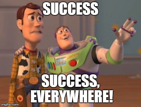 X, X Everywhere Meme | SUCCESS SUCCESS, EVERYWHERE! | image tagged in memes,x x everywhere | made w/ Imgflip meme maker
