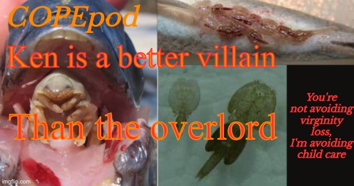 COPEpod's announcement template | Ken is a better villain; Than the overlord | image tagged in copepod's announcement template | made w/ Imgflip meme maker