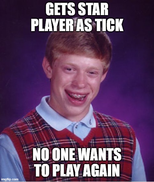Tick | Brawl Stars | GETS STAR PLAYER AS TICK; NO ONE WANTS TO PLAY AGAIN | image tagged in memes,bad luck brian,brawl stars | made w/ Imgflip meme maker