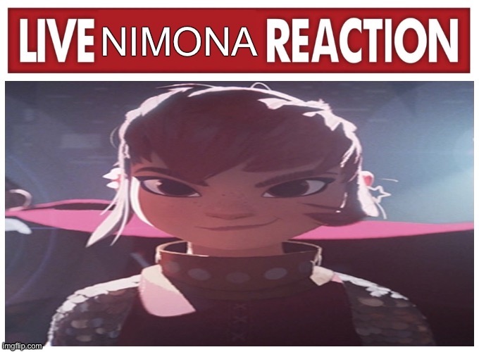 Live Nimona Reaction | image tagged in live x reaction,netflix,netflix and chill,movie humor,transgender,my honest reaction | made w/ Imgflip meme maker