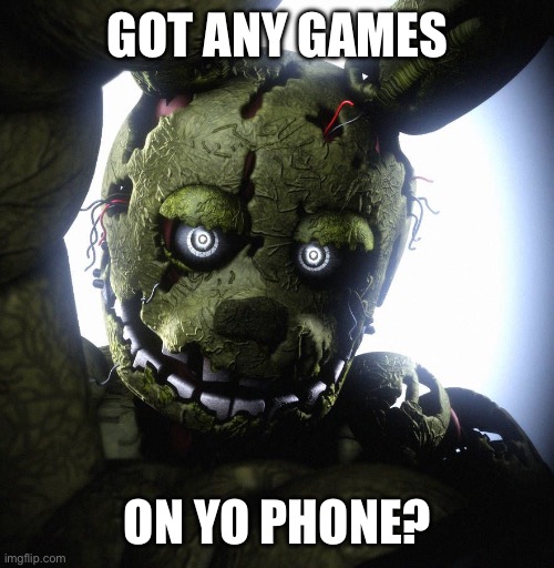 Im actually asking btw | GOT ANY GAMES; ON YO PHONE? | made w/ Imgflip meme maker