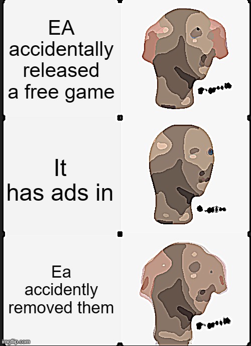 Panik Kalm Panik | EA accidentally released a free game; It has ads in; Ea accidently removed them | image tagged in memes,panik kalm panik | made w/ Imgflip meme maker