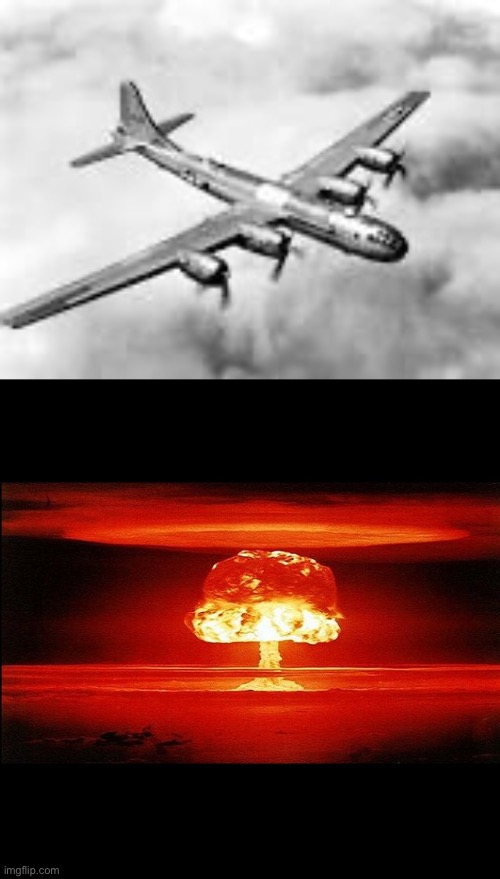 image tagged in b29 superfortress,mushroom cloud | made w/ Imgflip meme maker