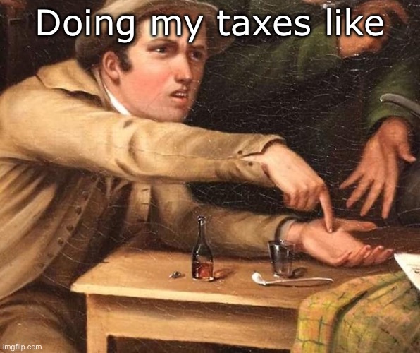 Taxes | Doing my taxes like | image tagged in angry man pointing at hand,money | made w/ Imgflip meme maker