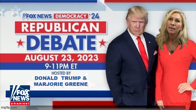 FOX August 23rd Vice Presidential Debate | DONALD  TRUMP & 
MARJORIE GREENE; Moteasko | image tagged in fox debate aug 23rd,donald trump,mtg,clown show,maga,vice president debate | made w/ Imgflip meme maker