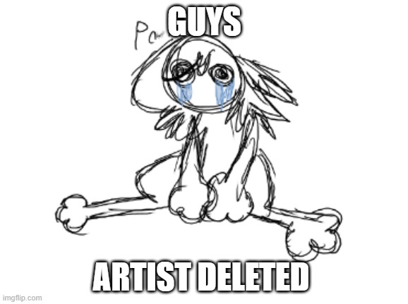Shadow note: Don't worry he's back | GUYS; ARTIST DELETED | made w/ Imgflip meme maker