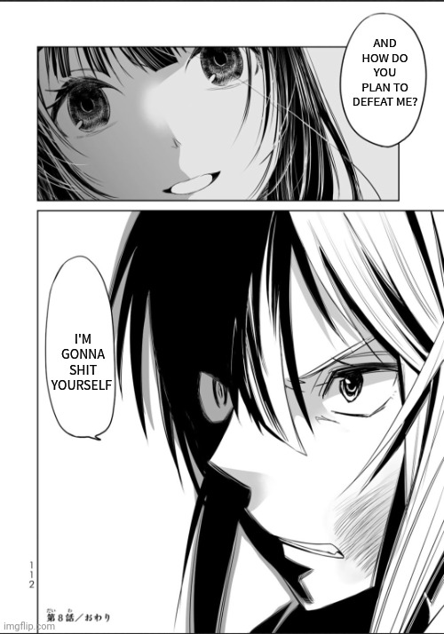 Sometimes mangas have good templates | AND HOW DO YOU PLAN TO DEFEAT ME? I'M GONNA SHIT YOURSELF | image tagged in mei confronting chiaki,memes,manga | made w/ Imgflip meme maker