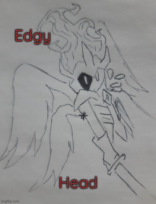 Edgy head (request for Eggy_Head ) | Edgy; Head | image tagged in edgy head | made w/ Imgflip meme maker