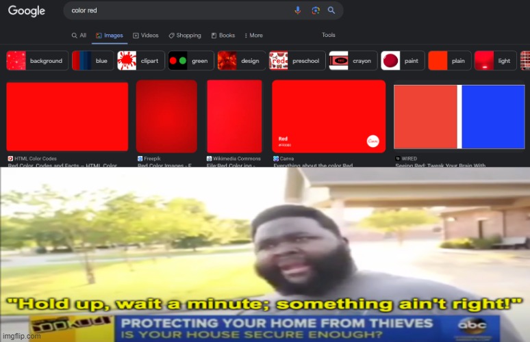 that aint even red | image tagged in hold up wait a minute something aint right,memes | made w/ Imgflip meme maker