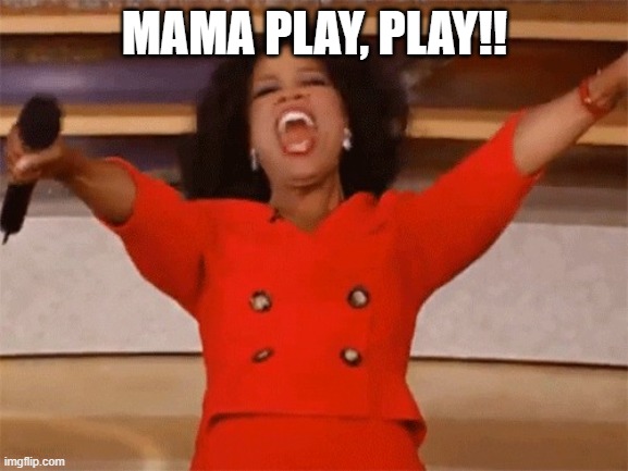 Bots for all | MAMA PLAY, PLAY!! | image tagged in bots for all | made w/ Imgflip meme maker