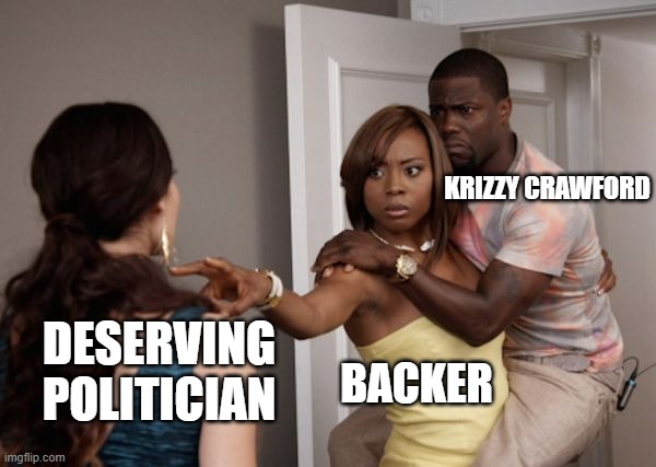 Protected Kevin Hart | KRIZZY CRAWFORD; DESERVING POLITICIAN; BACKER | image tagged in protected kevin hart | made w/ Imgflip meme maker