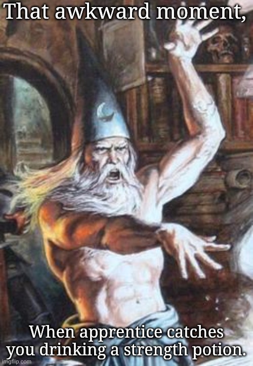Buff Wizard | That awkward moment, When apprentice catches you drinking a strength potion. | image tagged in buff wizard | made w/ Imgflip meme maker