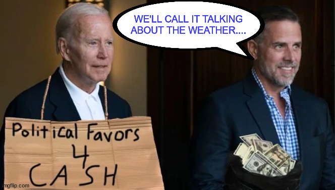 Of course this was before Hunter discovered his talent for painting... | WE'LL CALL IT TALKING ABOUT THE WEATHER.... | image tagged in biden,crime,family | made w/ Imgflip meme maker
