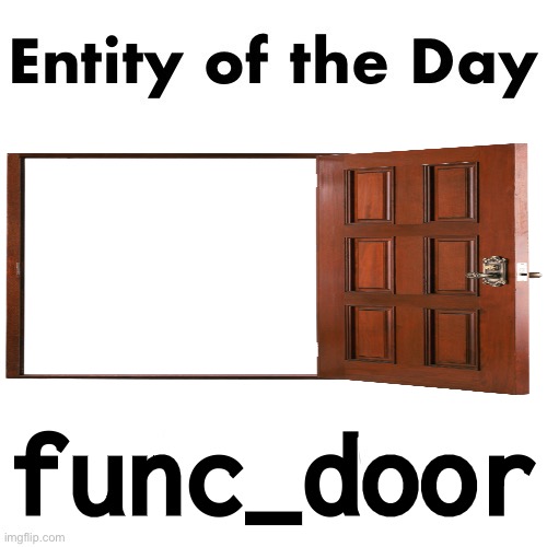 https://developer.valvesoftware.com/wiki/Func_door | func_door | made w/ Imgflip meme maker