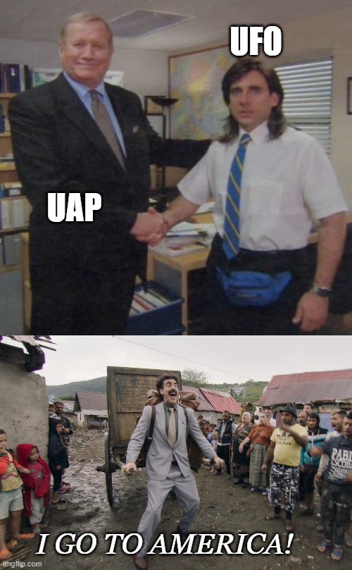 ALIENS??? | UFO; UAP; I GO TO AMERICA! | image tagged in the office congratulations,borat i go to america | made w/ Imgflip meme maker