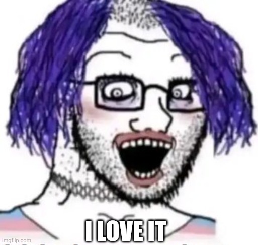I LOVE IT | made w/ Imgflip meme maker