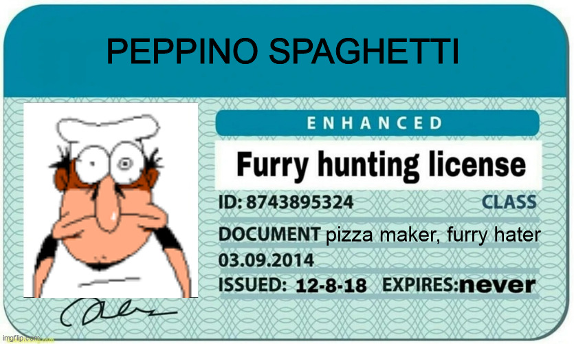 furry hunting license | PEPPINO SPAGHETTI; pizza maker, furry hater | image tagged in furry hunting license | made w/ Imgflip meme maker