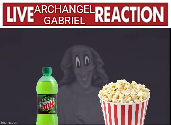 Live X Reaction | ARCHANGEL GABRIEL | image tagged in live x reaction | made w/ Imgflip meme maker