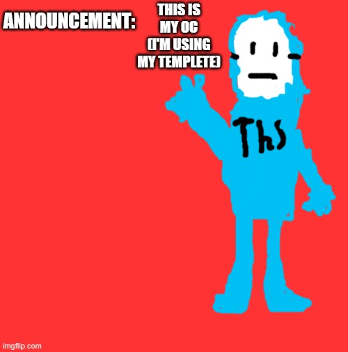 hi | THIS IS MY OC (I'M USING MY TEMPLETE) | image tagged in thathypixelskin 's announcement template | made w/ Imgflip meme maker