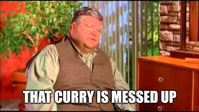 that's messed up | THAT CURRY IS MESSED UP | image tagged in that's messed up | made w/ Imgflip meme maker