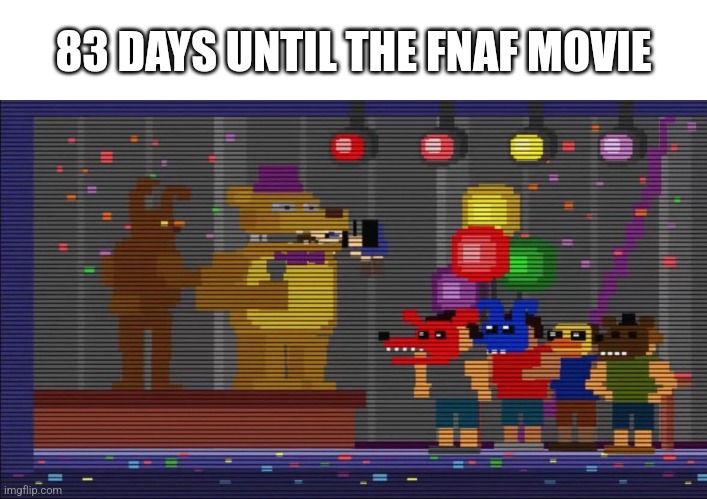 83 days | 83 DAYS UNTIL THE FNAF MOVIE | image tagged in fnaf | made w/ Imgflip meme maker