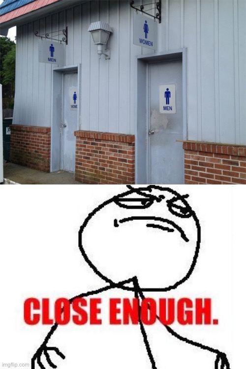 image tagged in close enough,you had one job | made w/ Imgflip meme maker