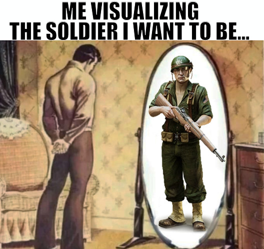 TIME TO GET IT RIGHT | ME VISUALIZING; THE SOLDIER I WANT TO BE... | image tagged in who i want to be,1943 | made w/ Imgflip meme maker